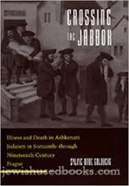 Crossing the Jabbok Illness and Death in Ashkenazi Judaism in Sixteenth  Through Nineteenth Century