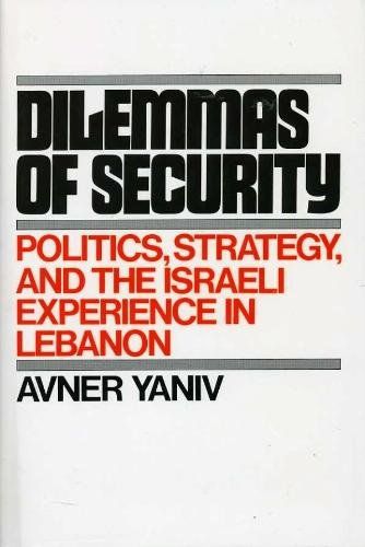 Dilemmas of Security: Politics Strategy and the Israeli Experience in Lebanon