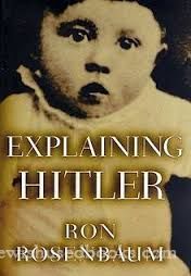 Explaining Hitler; The Search for the Origins of his Evil
