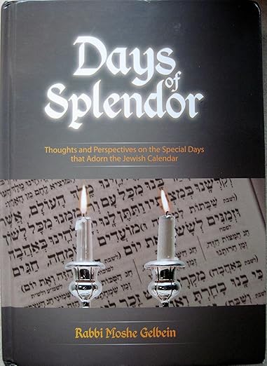 Days of Splendor: Thoughts and Perspectives on the Special Days that Adorn the Jewish Calendar