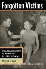 Forgotten Victims: The Abandonment of Americans in Hitler's Camps