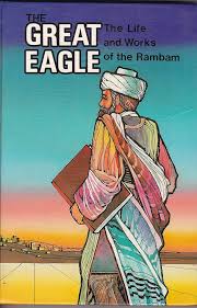 The Great Eagle : The Life and Works of the Rambam