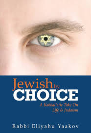 Jewish by Choice: A Kabbalistic Take on Judaism and Life