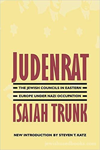 Judenrat: The Jewish Councils in Eastern Europe under Nazi Occupation