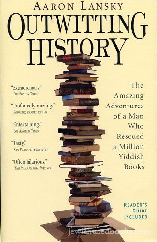 Outwitting History: The Amazing Adventures of a Man Who Rescued a Million Yiddish Books
