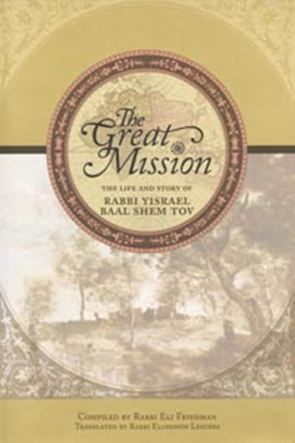The Great Mission: The Life and Story of Rabbi Yisrael Baal Shem Tov