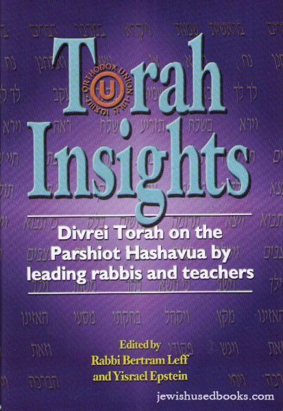 Torah Insights: Divrei Torah on the Parshiot Hashavua by leading rabbis and teachers