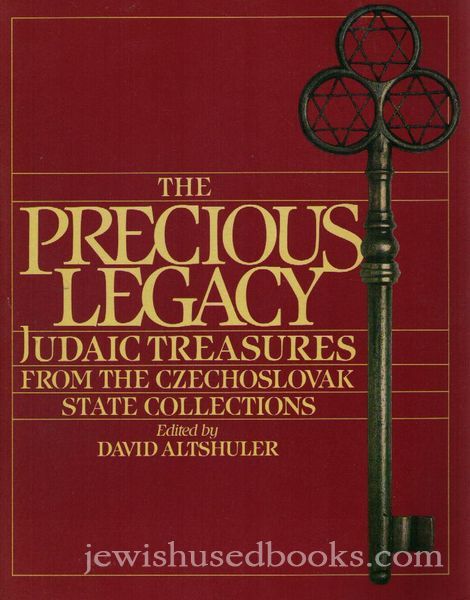 The Precious Legacy: Judaic Treasures from the Czechoslovak State Collection