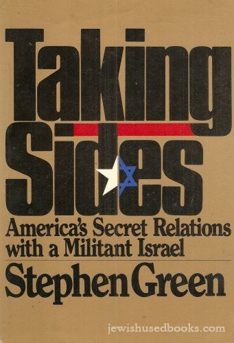 Taking Sides: America's Secret Relations With Militant Israel