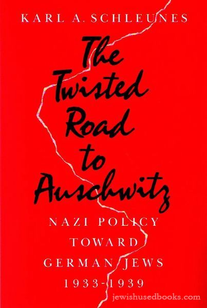 The Twisted Road to Auschwitz: Nazi Policy toward German Jews, 1933-39