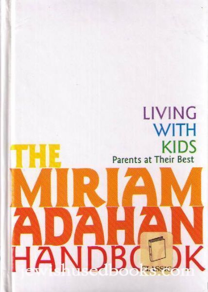 The Miriam Adahan Handbook - Living With Kids - Parents at Their Best