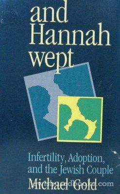 And Hannah Wept: Infertility Adoption and the Jewish Couple