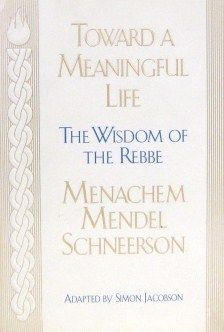 Toward a Meaningful Life: The Wisdom of the Rebbe Menachem Mendel Schneersohn