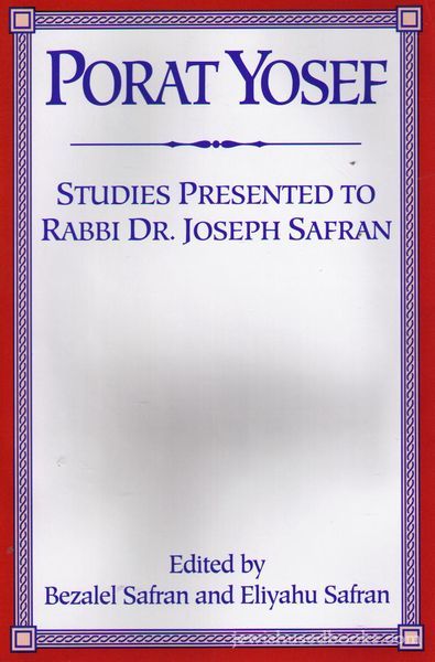 Porat Yosef: Studies Presented to Rabbi Dr. Joseph Safran