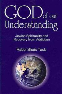 God of Our Understanding: Jewish Spirituality and Recovery from Addiction