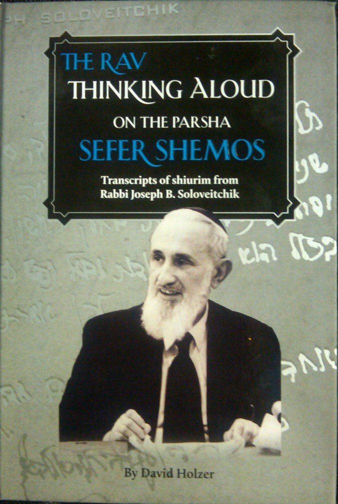 The Rav Thinking Aloud on the Parsha- Sefer Shemos