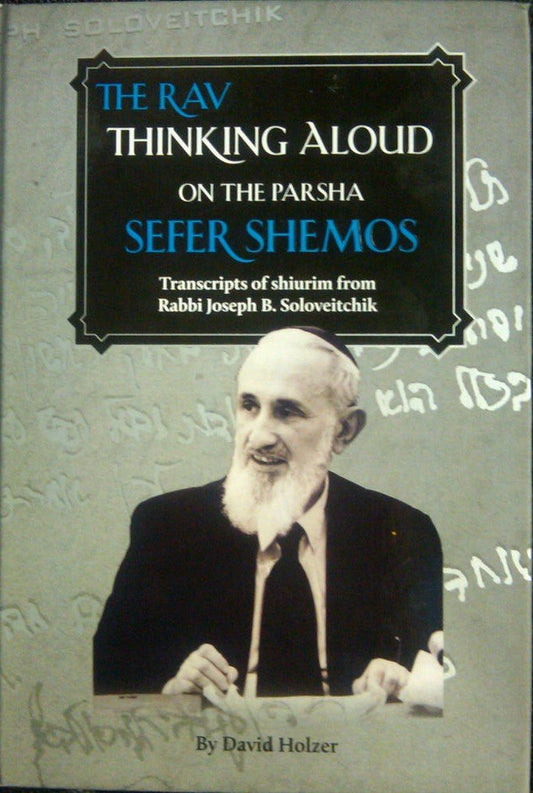The Rav Thinking Aloud on the Parsha- Sefer Shemos