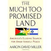 The Too Much Promised Land: America's Elusive Search for Arab-Israeli Peace