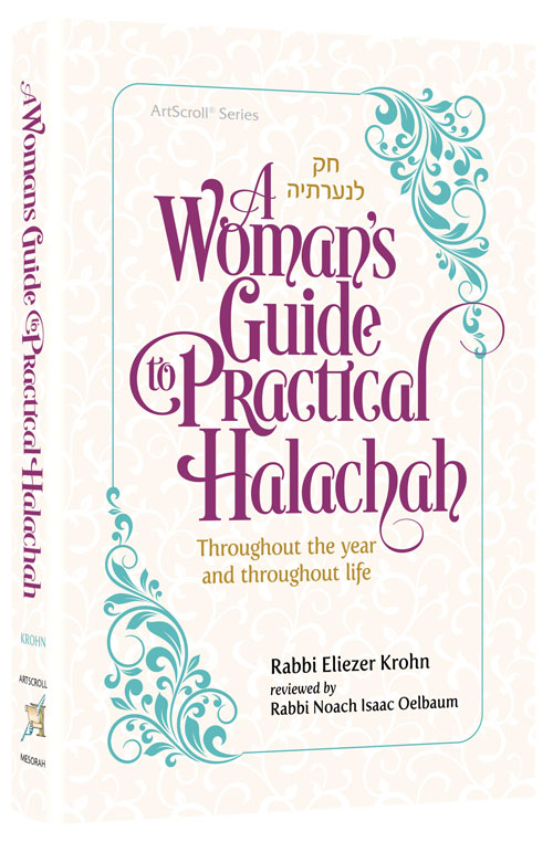 A Woman's Guide to Practical Halacha: Throughout the Year and Throughout Your Life