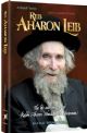 Reb Aharon Leib: The life and wisdom of Rabbi Aharon Yehudah Leib Shteinman 