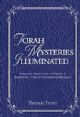 Torah Mysteries Illuminated: Intriguing Insights Into the Essence of Major Torah Topics of Contemporary Relevance