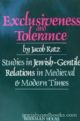 Exclusiveness And Tolerance:  Studies in Jewish-Gentile Relations in Medieval and Modern Times