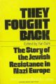 They Fought Back: Jewish Resistance in Nazi Europe