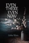 Even There, Even Now : A Novel