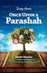 Once upon a Parshah: Short Stories with a Hidden Lesson for Today Learned from the Weekly Parashah