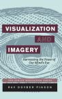 Visualization and Imagery: Harnessing the Power of the Mind's Eye 