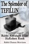 The Splendor of Tefillin: Insights into the Mitzvah of Tefillin From the Writings of Rabbi Abraham Isaac HaKohen Kook