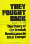 They Fought Back: Jewish Resistance in Nazi Europe